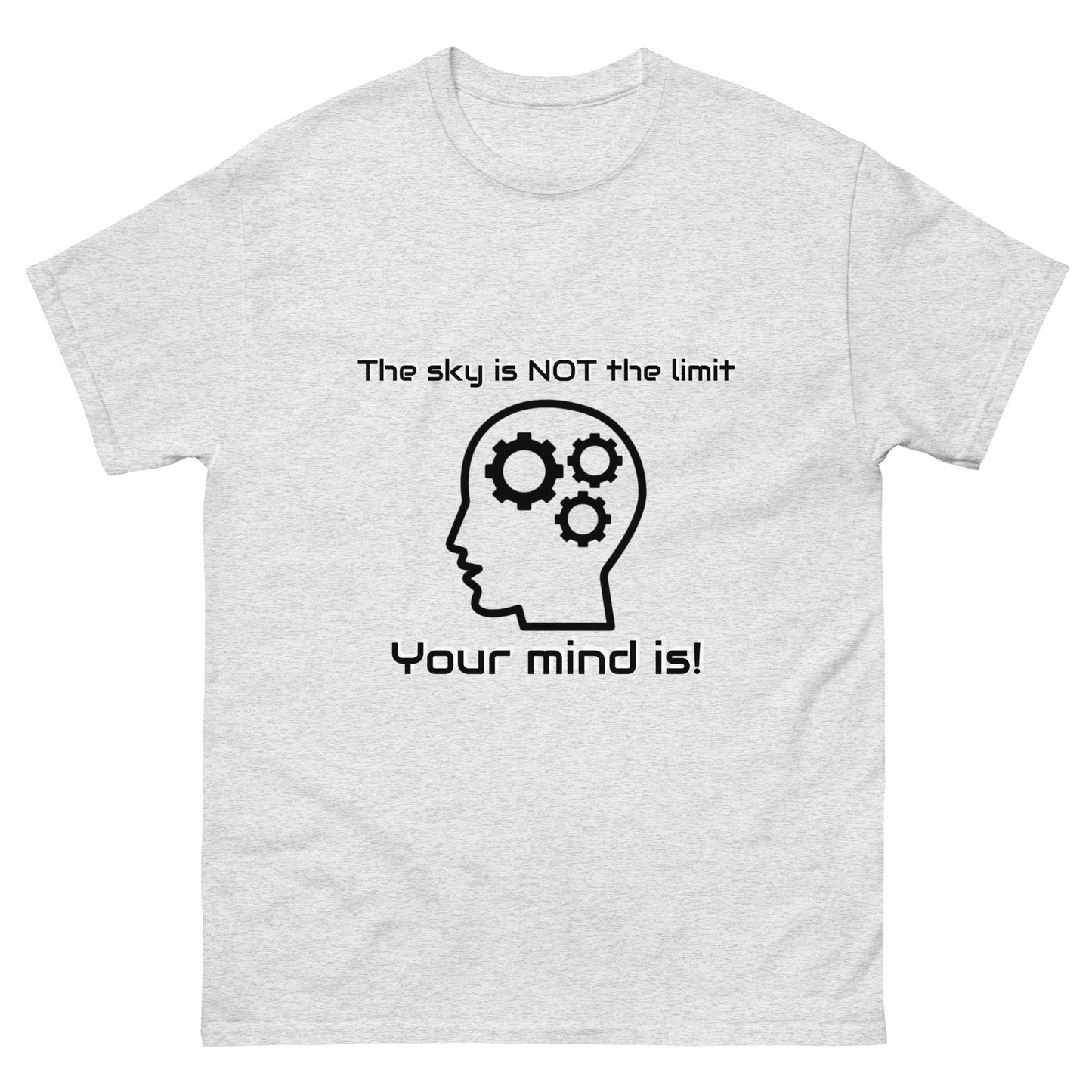 "The Sky is Not the Limit. Your Mind Is!" Unisex classic tee