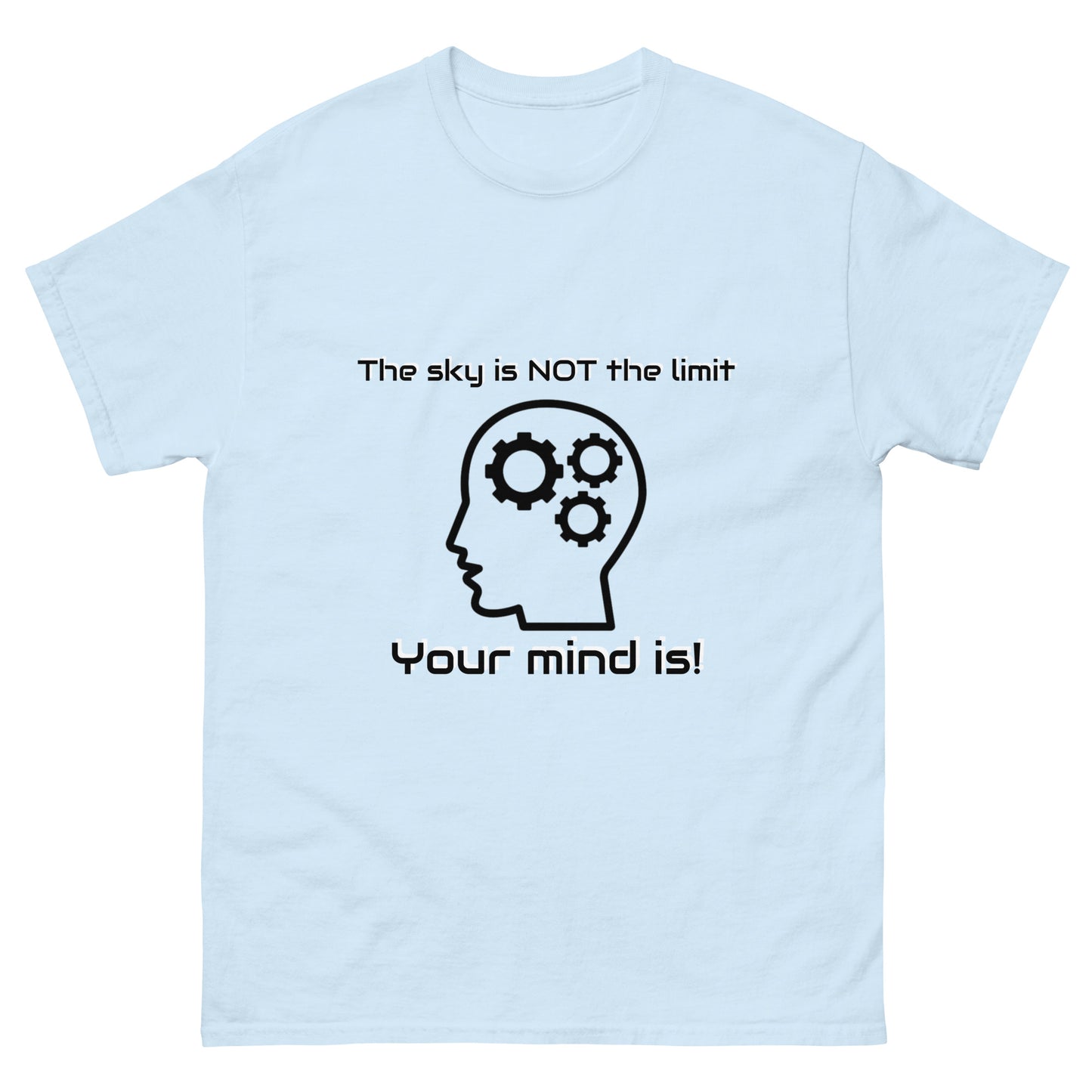 "The Sky is Not the Limit. Your Mind Is!" Unisex classic tee