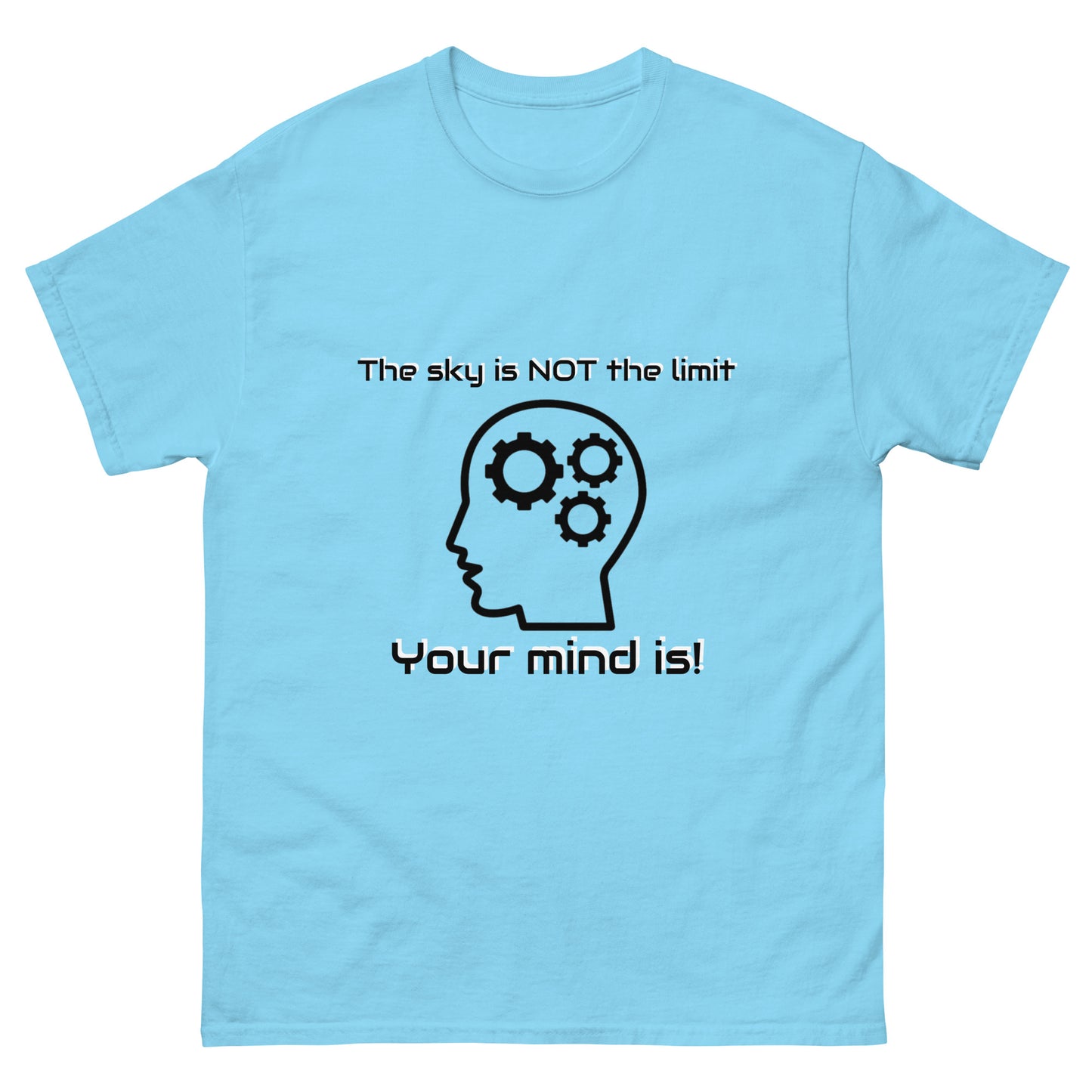 "The Sky is Not the Limit. Your Mind Is!" Unisex classic tee