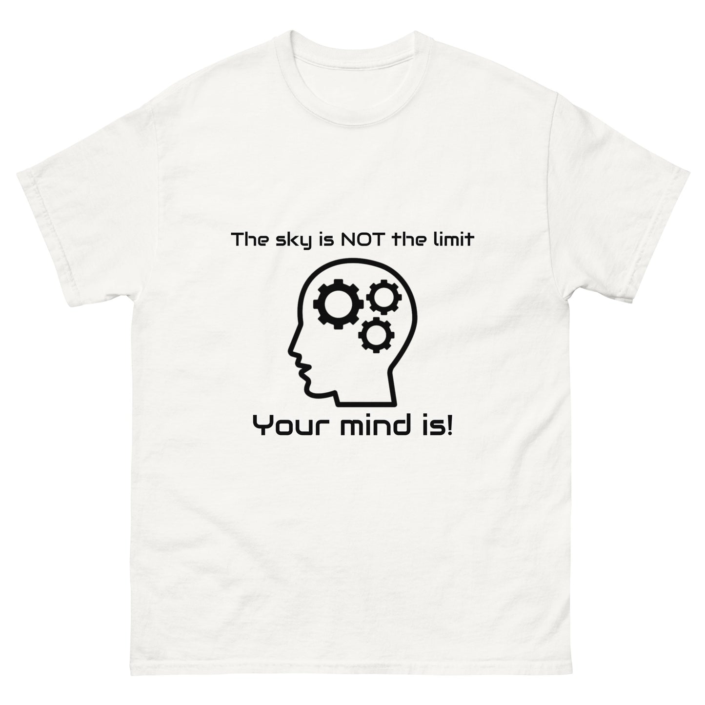 "The Sky is Not the Limit. Your Mind Is!" Unisex classic tee