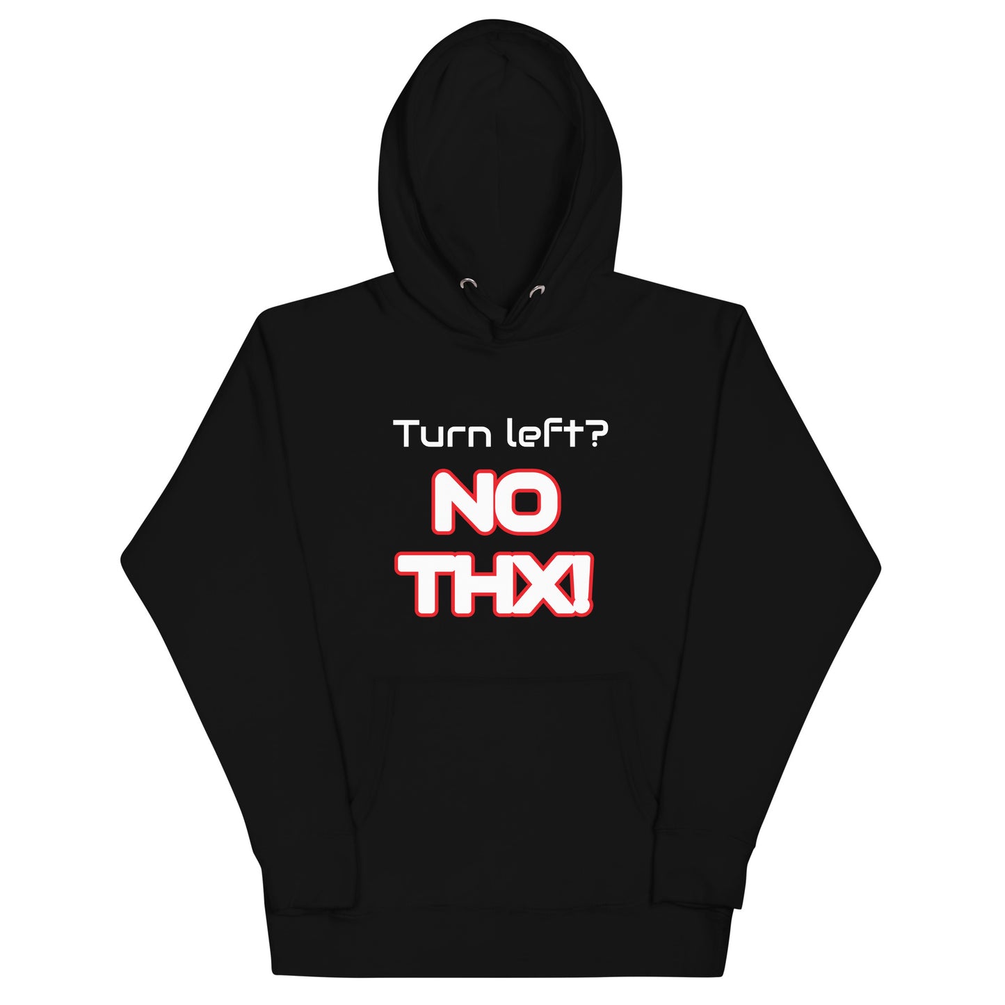 "Turn Left? NO THX!" Unisex Hoodie