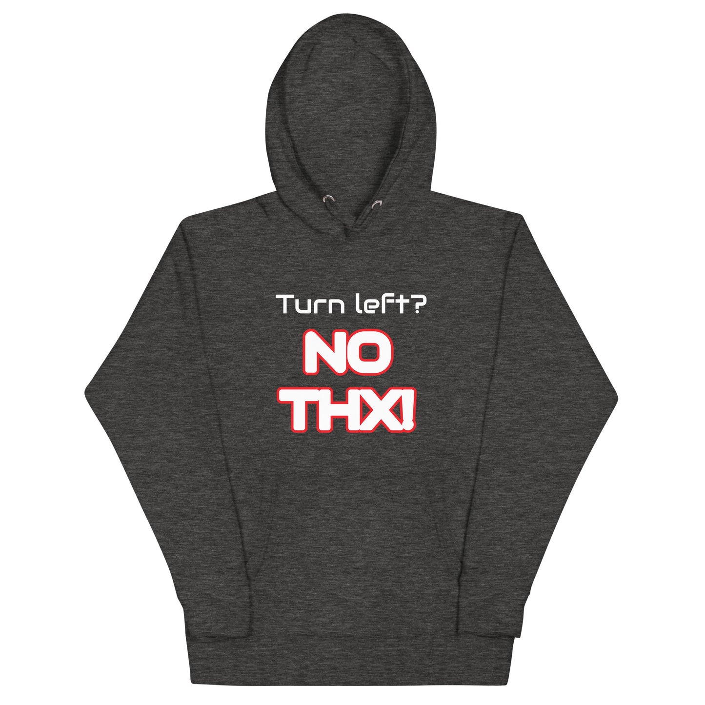 "Turn Left? NO THX!" Unisex Hoodie